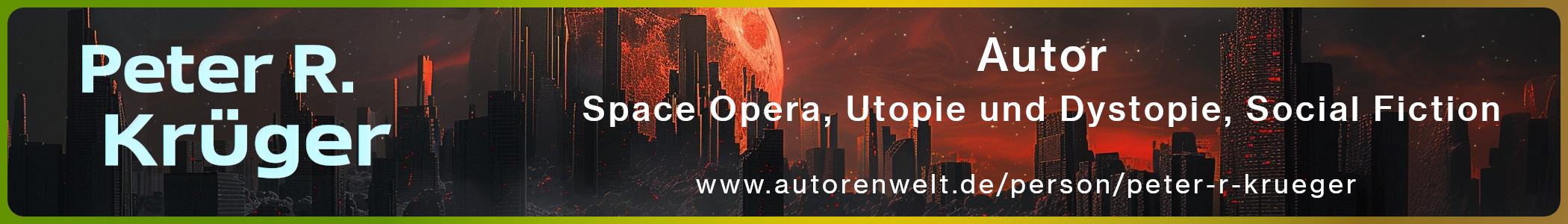 Peter R. Krüger – Autor – Space Opera Utopie und Dystopie, Social Fiction